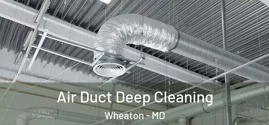  Air Duct Deep Cleaning Wheaton - MD