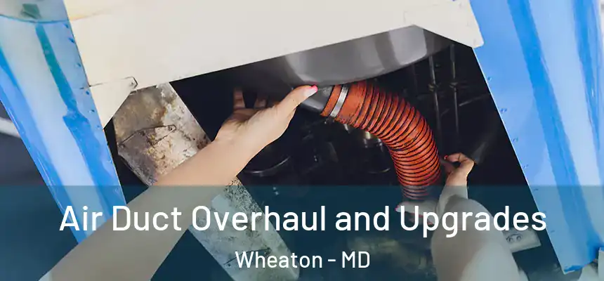  Air Duct Overhaul and Upgrades Wheaton - MD