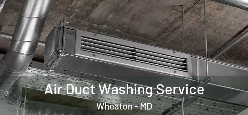  Air Duct Washing Service Wheaton - MD