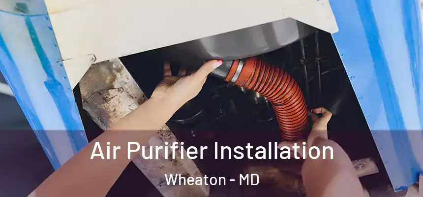  Air Purifier Installation Wheaton - MD