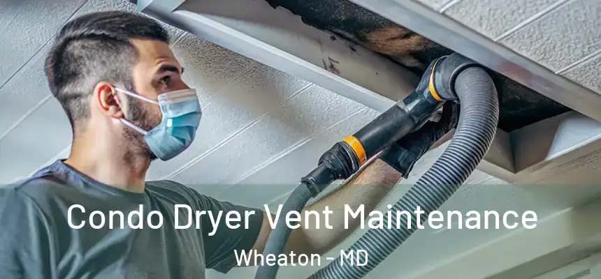  Condo Dryer Vent Maintenance Wheaton - MD