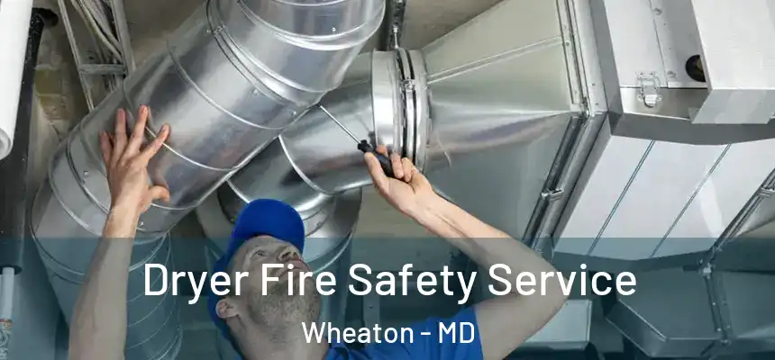  Dryer Fire Safety Service Wheaton - MD