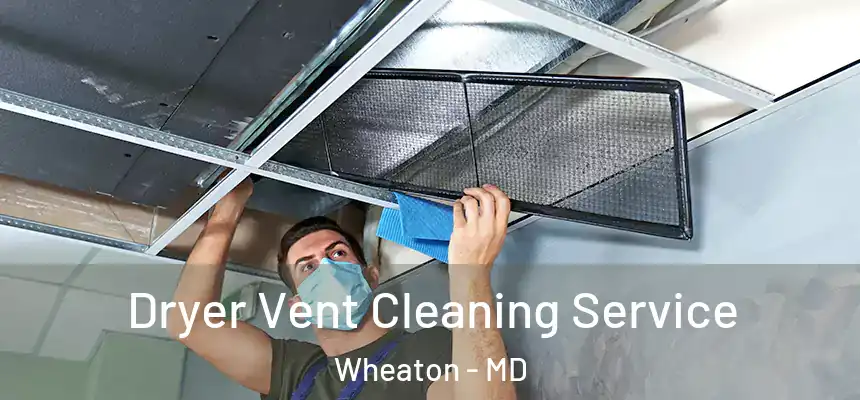  Dryer Vent Cleaning Service Wheaton - MD