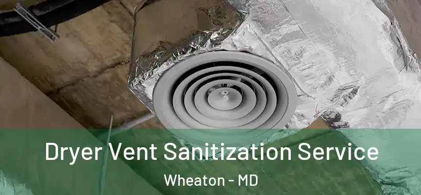  Dryer Vent Sanitization Service Wheaton - MD