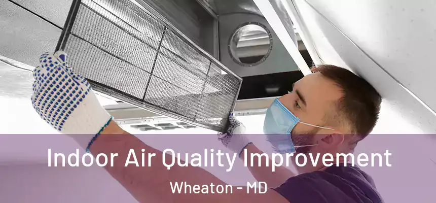  Indoor Air Quality Improvement Wheaton - MD