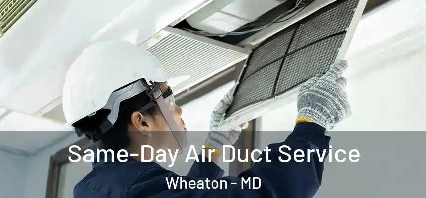  Same-Day Air Duct Service Wheaton - MD